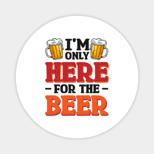 I'm only here for the beer - Funny Hilarious Meme Satire Simple Black and White Beer Lover Gifts Presents Quotes Sayings Magnet